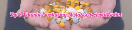 Top 5 Vitamin Purchasing Mistakes to Avoid Online