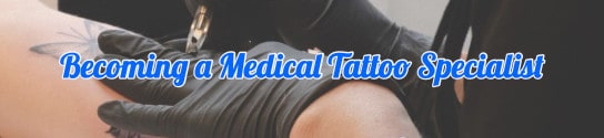 5 Things to Know About Becoming a Medical Tattoo Specialist
