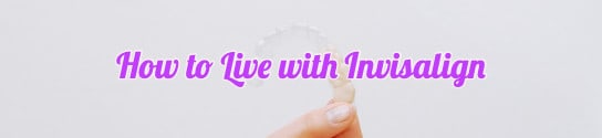 How to Live with Invisalign post image