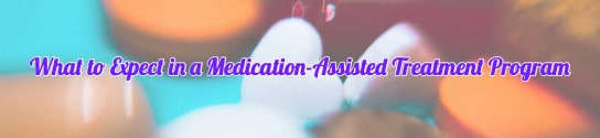 What to Expect in a Medication-Assisted Treatment Program post image