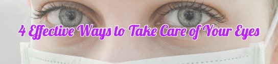 4 Effective Ways to Take Care of Your Eyes